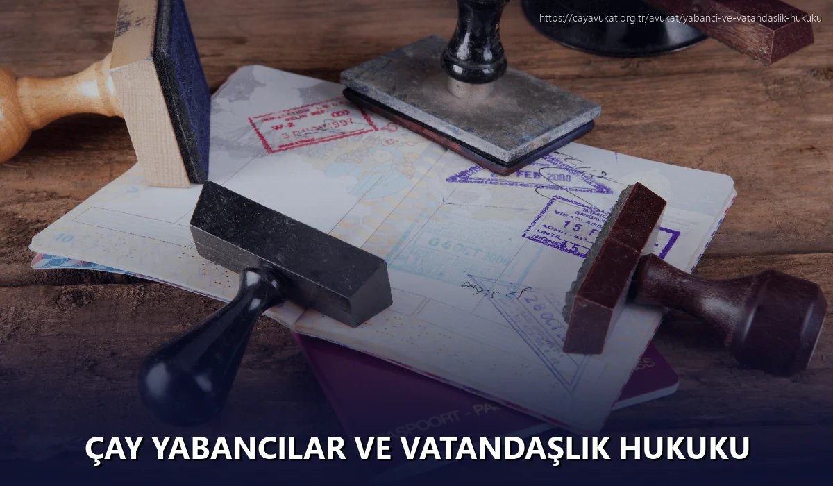 Çay Yabancılar ve Vatandaşlık Hukuku